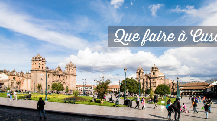 Visiter Cusco: top 30 des attraits à voir et activités que-faire-à-cusco