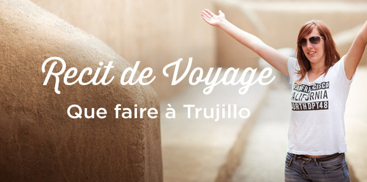 Visiter Trujillo