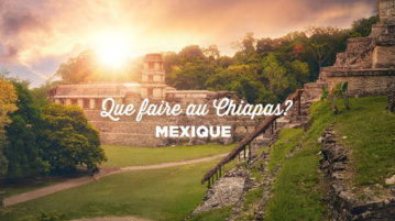 que-faire-au-chiapas