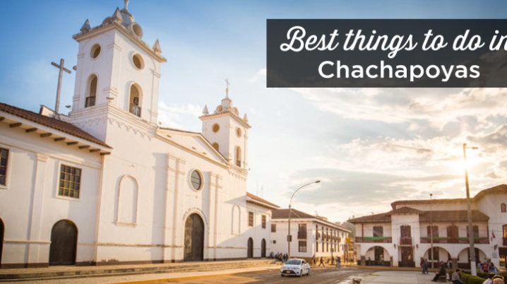 things to do in chachapoyas peru