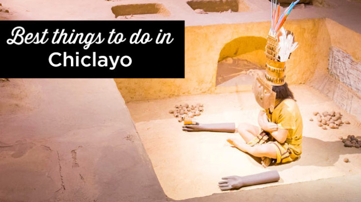 things to do in chiclayo peru
