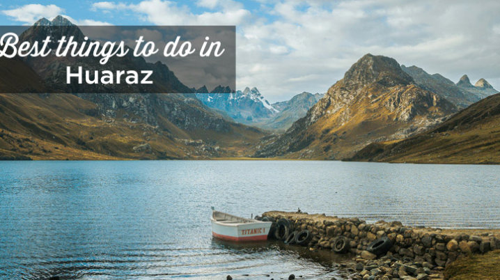 things to do in huaraz peru