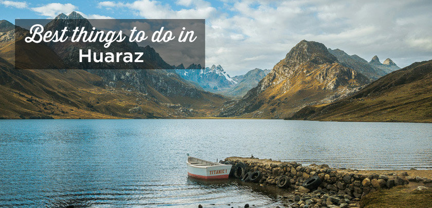 things to do in huaraz peru