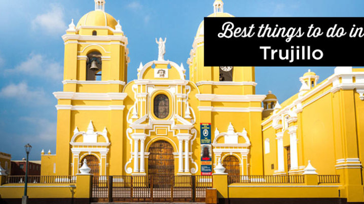 trujillo peru main attractions