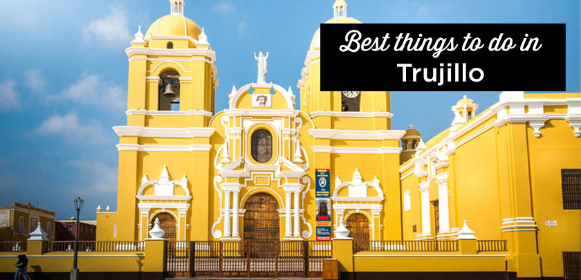 trujillo peru main attractions