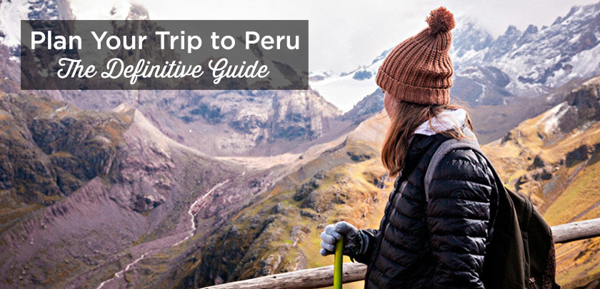plan trip to peru complete guide